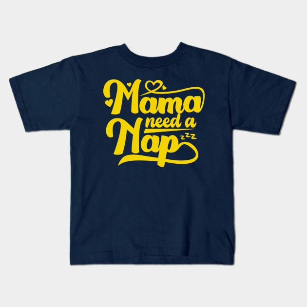 Mama Need a Nap Kids T-Shirt by Metavershort